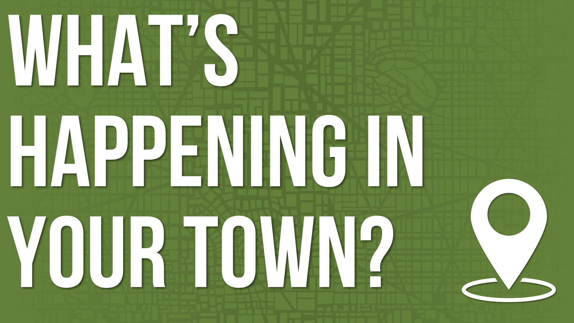 What's Happening in Your Town?